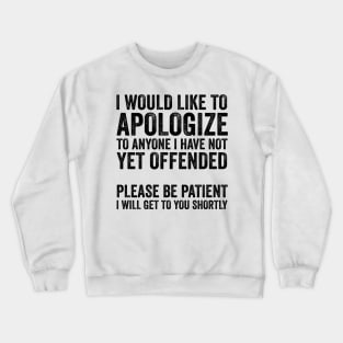 I Would Like to Apologize To Anyone - Sarcasm Text Style Black Font Crewneck Sweatshirt